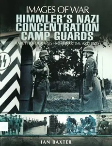 Himmler’s Nazi Concentration Camp Guards (Images of War)