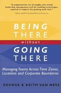 Being There Without Going There Managing Teams Across Time Zones, Locations and Corporate Boundaries