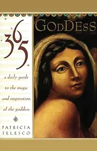 365 Goddess A Daily Guide to the Magic and Inspiration of the Goddess