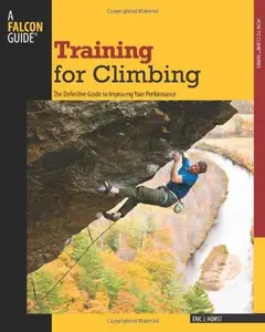 Training for Climbing, 2nd The Definitive Guide to Improving Your Performance