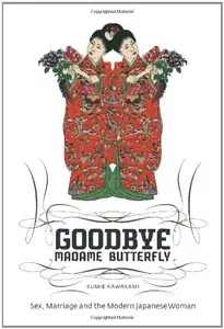 Goodbye Madame Butterfly Sex, Marriage and the Modern Japanese Woman