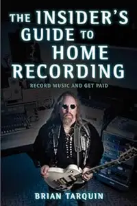 The Insider’s Guide to Home Recording Record Music and Get Paid