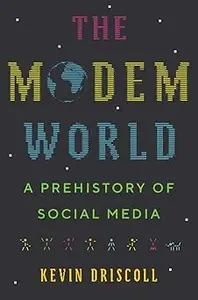 The Modem World A Prehistory of Social Media