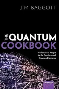 The Quantum Cookbook Mathematical Recipes for the Foundations of Quantum Mechanics