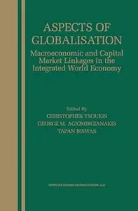 Aspects of Globalisation Macroeconomic and Capital Market Linkages in the Integrated World Economy