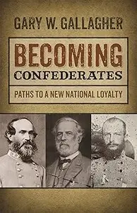 Becoming Confederates Paths to a New National Loyalty