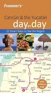 Frommer’s Cancun & the Yucatan Day by Day (Frommer’s Day by Day – Pocket)