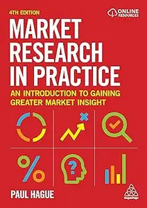 Market Research in Practice An Introduction to Gaining Greater Market Insight Ed 4