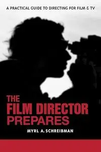 The Film Director Prepares A Practical Guide to Directing for Film and TV