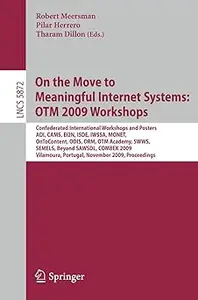 On the Move to Meaningful Internet Systems OTM 2009 Workshops