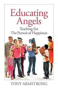 Educating Angels Teaching for the Pursuit of Happiness (Volume 9)