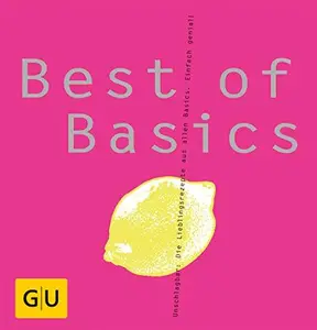 Best of Basics Unschlagbar Die Lieblingsrezepte aus allen Basics. Einfach genial!