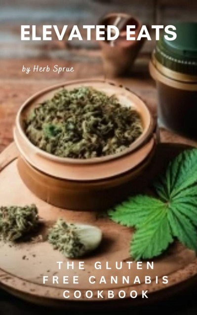 Elevated Eats: The Gluten Free Cannabis Cookbook - Herb Sprue 74e91912c16446ab905dae392b1716f8