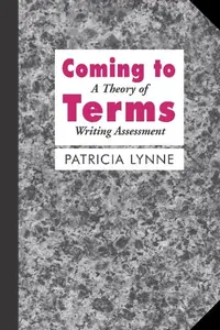 Coming To Terms A Theory of Writing Assessment