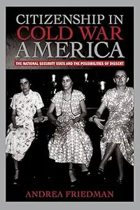 Citizenship in Cold War America The National Security State and the Possibilities of Dissent