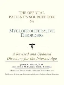 The Official Patient’s Sourcebook on Myeloproliferative Disorders A Revised and Updated Directory for the Internet Age