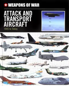 Attack and Transport Aircraft 1945 to Today (Weapons of War)