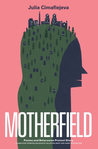 Motherfield: Poems & Belarusian Protest Diary - Julia Cimafiejeva 083f8e4902a062af3fc8a95037c08611