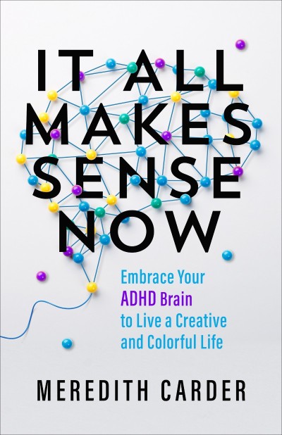 It All Makes Sense Now: Embrace Your ADHD Brain to Live a Creative and Colorful Li... 079582a72c9ced59c80de80e25f54222