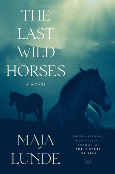 The Last Wild Horses: A Novel - Maja Lunde