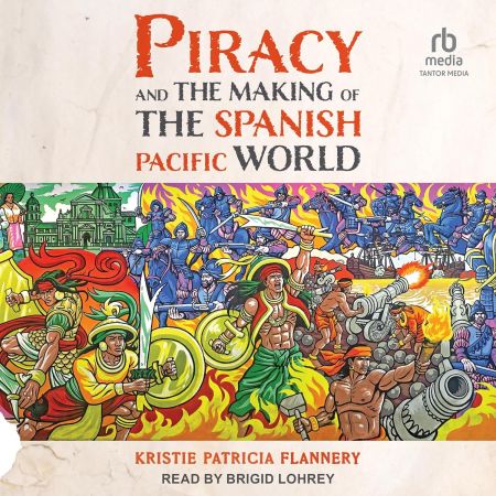 Piracy and the Making of the Spanish Pacific World [Audiobook]