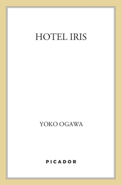 Hotel Iris: A Novel - Yoko Ogawa F5a2ec42862ef80eaeee45187f396152