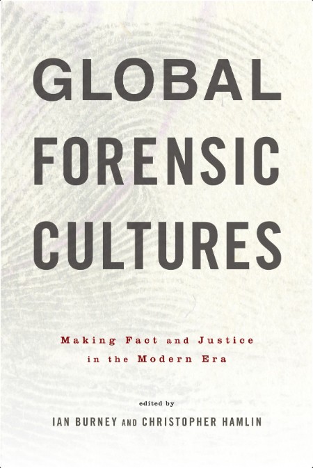 Burney I  Global Forensic Cultures  Making Fact And Justice  The Modern Era 2019