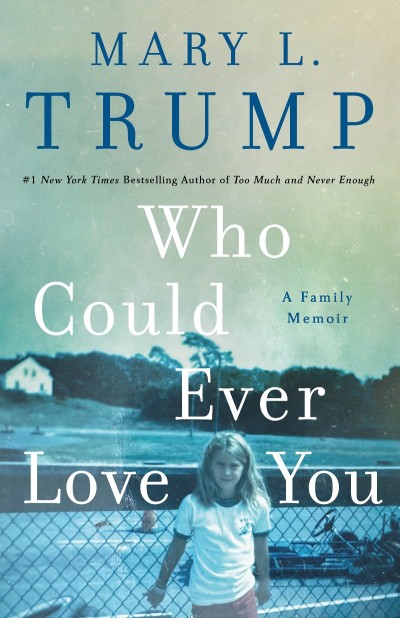 Who Could Ever Love You: A Family Memoir - Mary L. Trump Ced9c0163f283d7b039c15c8df551c71