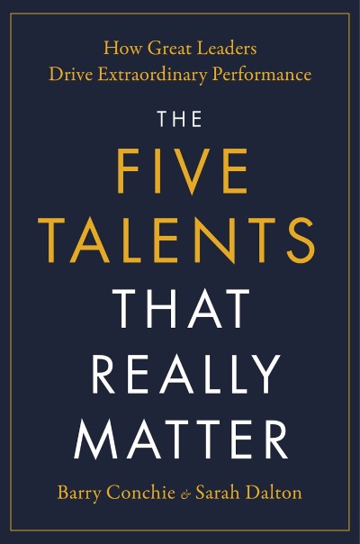 The Five Talents That Really Matter: How Great Leaders Drive Extraordinary Perform... 56ed565aa576fb3e907407211c102995