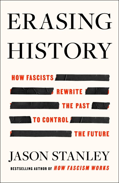 Erasing History: How Fascists Rewrite the Past to Control the Future - Jason Stanley A4feb5f70500ad224590049f990153a2