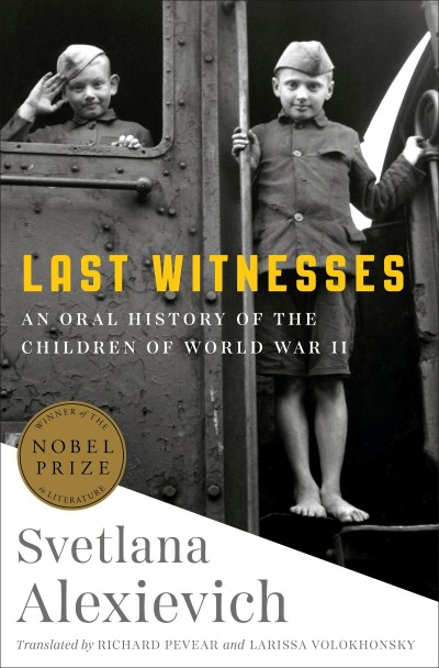 Last Witnesses: An Oral History of the Children of World War II - Svetlana Alexievich B5cefdd6aa682b9552a3bf6af10c52ac