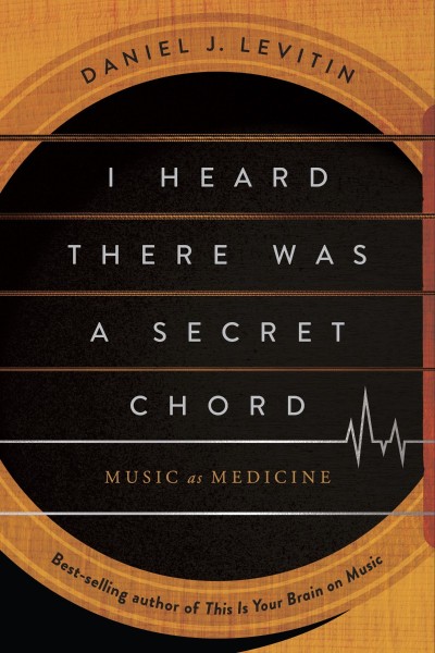 I Heard There Was a Secret Chord: Music as Medicine - Daniel J. Levitin 8c9ebddef2eed37c18fc9a0b46d0e0e1