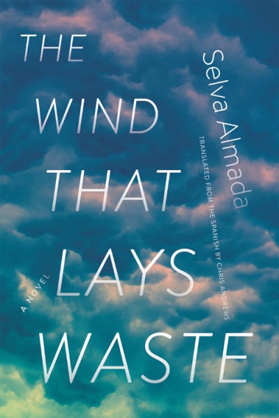 The Wind That Lays Waste: A Novel - Selva Almada 93ad4a4fc763972ac9d8407016b6faec