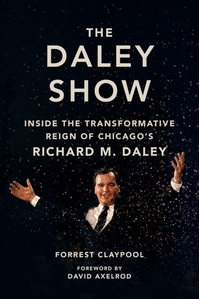 The Daley Show: Inside the Transformative Reign of Chicago's Richard M. Daley - Fo... 41d465bd8ca60129ade5529b2ddb32f3