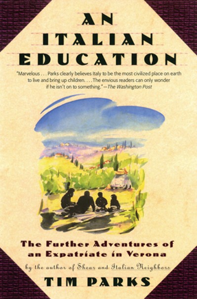 An Italian Education: The Further Adventures of an Expatriate in Verona - Tim Parks 923fdf97eb9765706abdad4a3fbaea10