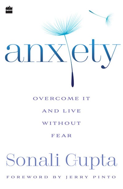 Anxiety: Overcome It and Live without Fear - Sonali Gupta Fa8c8dfa7cf98404abe9c34719025023