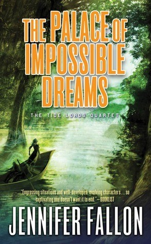 The Palace of Impossible Dreams: The Tide Lords Quartet, Book Three - Jennifer Fallon 35c12e61bfba59e065de43802f17b425