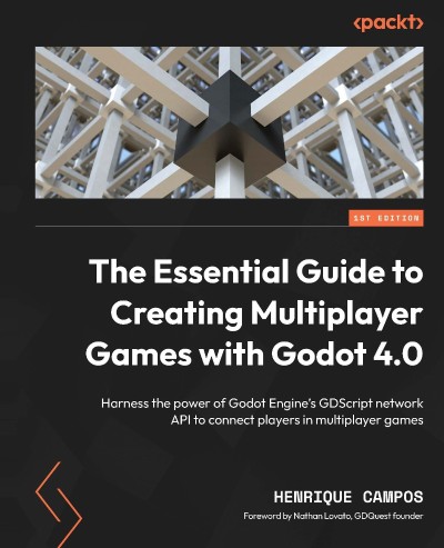 The Essential Guide to Creating Multiplayer Games with Godot 4.0: Harness the Powe... 65d334e6f5b3193820998e5105706826