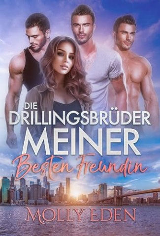 Molly Eden - Die Drillingsbr&uuml;der meiner besten Freundin