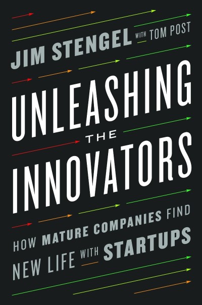 Unleashing the Innovators: How Mature Companies Find New Life with Startups - Jim ...