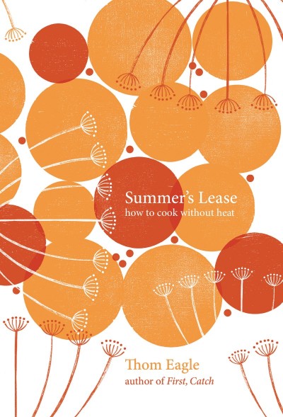 Summer's Lease: How to Cook Without Heat - Thom Eagle 5da544119c68c35bba44252cc1a9472f