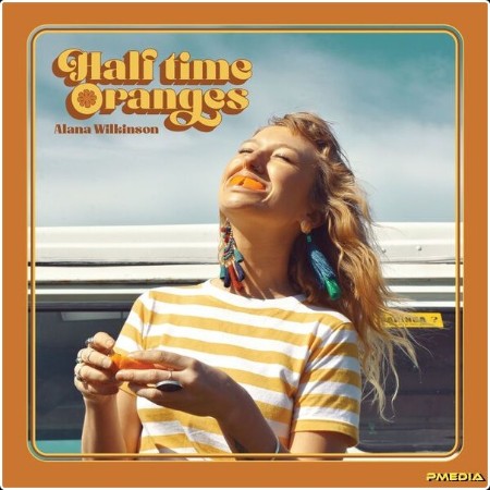 Alana Wilkinson - Half Time Oranges (2024) [16Bit-44 1kHz] FLAC  D50bbc8f06c8c6e314febae5451ca133