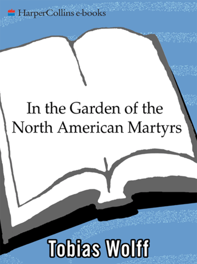 In the Garden of the North American Martyrs: Stories - Tobias Wolff 0b24421426f41ca354bd3ee0566b7d38