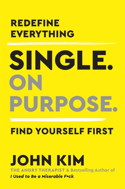 Single On Purpose: Redefine Everything. Find Yourself First. - John Kim F59206b32491af7bd1a01679775afc3c