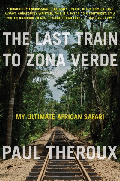 The Last Train to Zona Verde: My Ultimate African Safari - Paul Theroux B196db125bfed188d73ff929cdffbe42