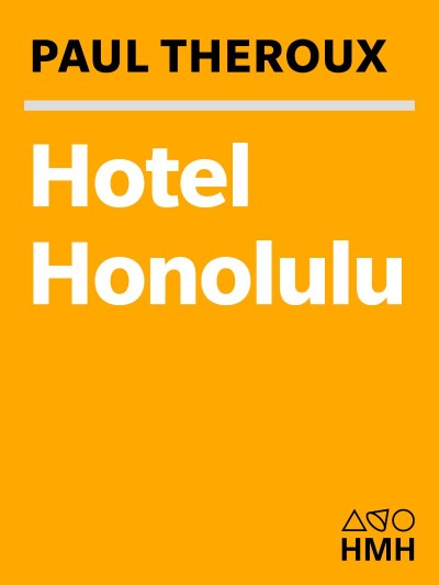 Hotel Honolulu: A Novel - Paul Theroux 56c8a0aef21ed9eb5e41a83e30899644