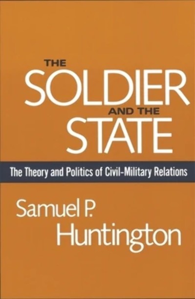 The Soldier and the State: The Theory and Politics of Civil-Military Relations / E... 9dc9df0e579fbebfdb9bf9ed14812c45