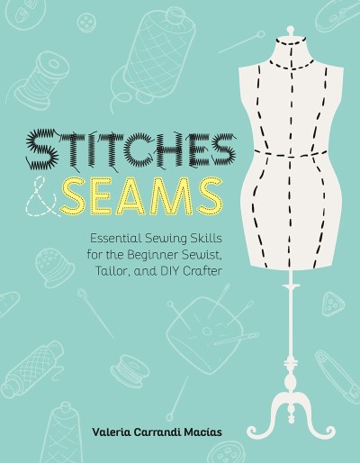 Stitches and Seams: Essential Sewing Skills for the Beginner Sewist, Tailor, and D... 50573a17516ebf69f88f3faeff2f4251