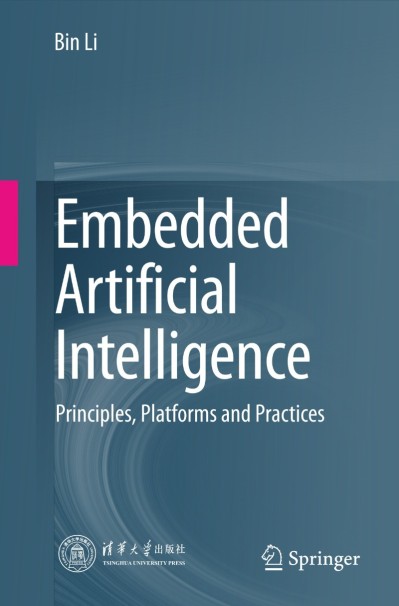 Embedded Artificial Intelligence: Principles, Platforms and Practices - Bin Li 5ee7d1cf9c6e77ef31fd64354690a559