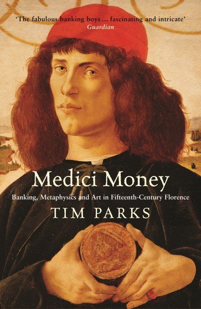 Medici Money: Banking, metaphysics and art in fifteenth-century Florence - Tim Parks 9c8eeb8a763d93b0cdf8a9638bd51964